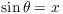 $\sin \theta = x$