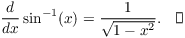 $$\der {} x \sin^{-1}(x) = \dfrac{1}{\sqrt{1 - x^2}}.\quad\halmos$$