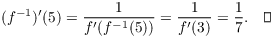 $$(f^{-1})'(5) = \dfrac{1}{f'(f^{-1}(5))} = \dfrac{1}{f'(3)} = \dfrac{1}{7}.\quad\halmos$$