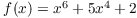 $f(x) = x^6 + 5x^4 + 2$