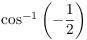 $\cos^{-1} \left(-\dfrac{1}{2}\right)$