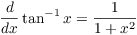 $$\der {} x \tan^{-1} x = \dfrac{1}{1 + x^2}$$