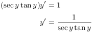 $$\eqalign{ (\sec y \tan y) y' & = 1 \cr \noalign{\vskip2pt} y' & = \dfrac{1}{\sec y \tan y} \cr}$$