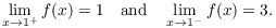 $$\lim_{x\to 1^+} f(x) = 1 \quad\hbox{and}\quad \lim_{x\to 1^-} f(x) = 3.$$