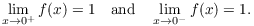 $$\lim_{x\to 0^+} f(x) = 1 \quad\hbox{and}\quad \lim_{x\to 0^-} f(x) = 1.$$