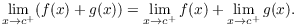 $$\lim_{x \to c^+} (f(x) + g(x)) = \lim_{x \to c^+} f(x) + \lim_{x \to c^+} g(x).$$