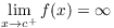 $\displaystyle \lim_{x \to c^+} f(x) = \infty$