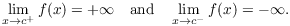 $$\lim_{x \to c^+} f(x) = +\infty \quad\hbox{and}\quad \lim_{x \to c^-} f(x) = -\infty.$$