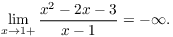 $$\lim_{x \to 1+} \dfrac{x^2 - 2 x - 3}{x - 1} = -\infty.$$