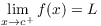 $\displaystyle \lim_{x \to c^+} f(x) = L$