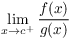 $\displaystyle \lim_{x\to c^+} \dfrac{f(x)}{g(x)}$