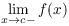 $\displaystyle \lim_{x \to c-} f(x)$