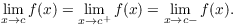 $$\lim_{x \to c} f(x) = \lim_{x \to c^+} f(x) = \lim_{x \to c-} f(x).$$