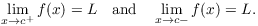 $$\lim_{x \to c^+} f(x) = L \quad\hbox{and}\quad \lim_{x \to c-} f(x) = L.$$