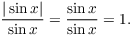 $$\dfrac{|\sin x|}{\sin x} = \dfrac{\sin x}{\sin x} = 1.$$