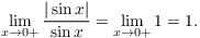 $$\lim_{x \to 0+} \dfrac{|\sin x|}{\sin x} = \lim_{x \to 0+} 1 = 1.$$