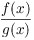 $\dfrac{f(x)}{g(x)}$