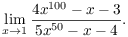 $$\lim_{x \to 1} \dfrac{4 x^{100} - x - 3}{5 x^{50} - x - 4}.$$