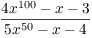 $\dfrac{4 x^{100} - x - 3}{5 x^{50} - x - 4}$