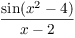 $\dfrac{\sin (x^2 - 4)}{x - 2}$