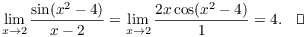 $$\lim_{x \to 2} \dfrac{\sin (x^2 - 4)}{x - 2} = \lim_{x \to 2} \dfrac{2 x \cos (x^2 - 4)}{1} = 4.\quad\halmos$$