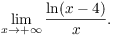 $$\lim_{x \to +\infty} \dfrac{\ln (x - 4)}{x}.$$