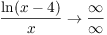 $\dfrac{\ln (x - 4)}{x} \to \dfrac{\infty}{\infty}$