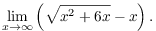 $$\lim_{x \to \infty} \left(\sqrt{x^2 + 6 x} - x\right).$$