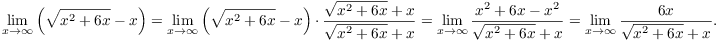 $$\lim_{x \to \infty} \left(\sqrt{x^2 + 6 x} - x\right) = \lim_{x \to \infty} \left(\sqrt{x^2 + 6 x} - x\right)\cdot \dfrac{\sqrt{x^2 + 6 x} + x}{\sqrt{x^2 + 6 x} + x} = \lim_{x \to \infty} \dfrac{x^2 + 6 x - x^2}{\sqrt{x^2 + 6 x} + x} = \lim_{x \to \infty} \dfrac{6 x}{\sqrt{x^2 + 6 x} + x}.$$