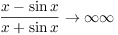 $\dfrac{x - \sin x}{x + \sin x} \to {\infty}{\infty}$