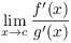 $\displaystyle \lim_{x \to c}
   \dfrac{f'(x)}{g'(x)}$