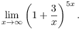 $$\lim_{x \to \infty} \left(1 + \dfrac{3}{x}\right)^{5 x}.$$