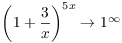 $\left(1 + \dfrac{3}{x}\right)^{5 x} \to 1^\infty$