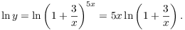 $$\ln y = \ln \left(1 + \dfrac{3}{x}\right)^{5 x} = 5 x \ln \left(1 + \dfrac{3}{x}\right).$$