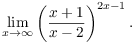 $$\lim_{x \to \infty} \left(\dfrac{x + 1}{x - 2}\right)^{2 x - 1}.$$