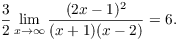 $$\dfrac{3}{2} \lim_{x \to \infty} \dfrac{(2 x - 1)^2}{(x + 1)(x - 2)} = 6.$$