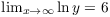 $\lim_{x \to \infty}
   \ln y = 6$