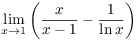 $\displaystyle \lim_{x \to 1}
   \left(\dfrac{x}{x - 1} - \dfrac{1}{\ln x}\right)$