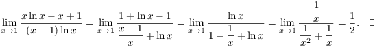 $$\lim_{x \to 1} \dfrac{x\ln x - x + 1}{(x - 1)\ln x} = \lim_{x \to 1} \dfrac{1 + \ln x - 1}{\dfrac{x - 1}{x} + \ln x} = \lim_{x \to 1} \dfrac{\ln x}{1 - \dfrac{1}{x} + \ln x} = \lim_{x \to 1} \dfrac{\dfrac{1}{x}}{\dfrac{1}{x^2} + \dfrac{1}{x}} = \dfrac{1}{2}.\quad\halmos$$