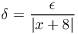 $\delta = \dfrac{\epsilon}{|x + 8|}$