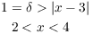 $$\eqalign{ 1 = \delta & > |x - 3| \cr 2 < &\ x < 4 \cr}$$