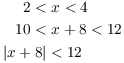 $$\eqalign{ 2 < &\ x < 4 \cr 10 < &\ x + 8 < 12 \cr |x + 8| & < 12 \cr}$$