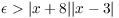 $\epsilon > |x + 8| |x - 3|$