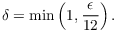 $$\delta = \min \left(1, \dfrac{\epsilon}{12}\right).$$