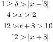 $$\eqalign{ 1 \ge \delta & > |x - 3| \cr 4 > & x > 2 \cr 12 > & x + 8 > 10 \cr 12 & > |x + 8| \cr}$$