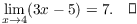 $$\lim_{x \to 4} (3 x - 5) = 7.\quad\halmos$$