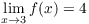 $\displaystyle \lim_{x \to 3} f(x)
   = 4$