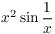 $x^2 \sin \dfrac{1}{x}$