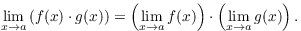 $$\lim_{x \to a} \left(f(x)\cdot g(x)\right) = \left(\lim_{x \to a} f(x)\right) \cdot \left(\lim_{x \to a} g(x)\right).$$