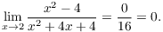 $$\lim_{x \to 2} \dfrac{x^2 - 4}{x^2 + 4 x + 4} = \dfrac{0}{16} = 0.$$